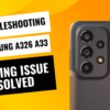 Troubleshooting Samsung A326 A33 Not Charging Issue and Its Solution