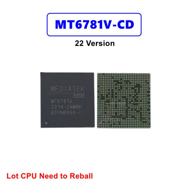 MT6781V-CD 22 Version Lot CPU Need to Reball